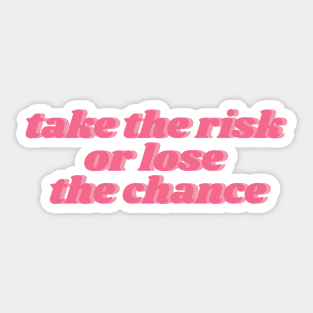 take the risk or lose the chance Sticker